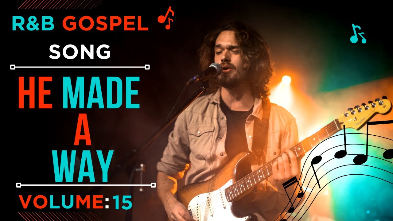 R&B GOSPEL SONG VOLUME 15| HE MADE A WAY| RELAXING AND SOUL-LIFTING PRAISE & WORSHIP