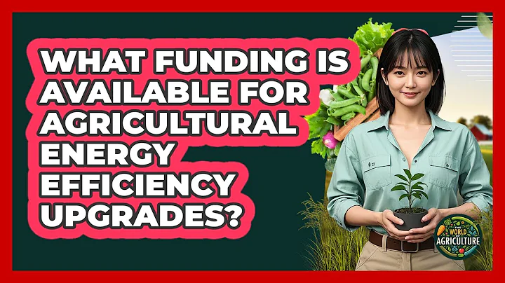 What Funding Is Available For Agricultural Energy Efficiency Upgrades? - The World of Agriculture
