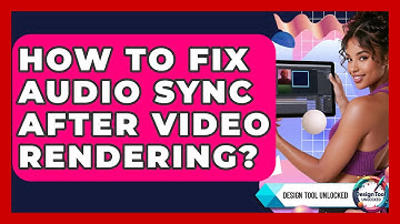 How To Fix Audio Sync After Video Rendering? - Design Tool Unlocked
