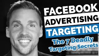 Facebook Advertising Targeting - The 7 Deadly Secrets About Facebook Targeting