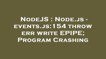NodeJS : Node.js - events.js:154 throw err write EPIPE; Program Crashing