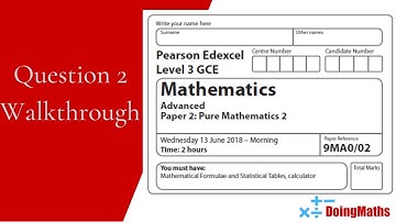 Edexcel A-Level - Pure Mathematics Paper 2 - June 2018 Question 2 - Exam Paper Walkthrough