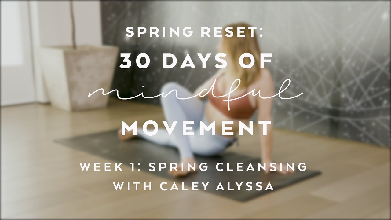 Day 1: Cleansing Yoga Flow with Caley Alyssa - Spring Reset: 30 Days of ...
