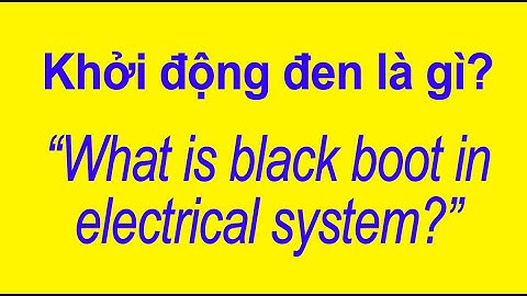 Khởi động đen là gì? | What is black boot in electrical system? | Điện Việt Nam |Vietnam Electricity