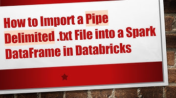 How to Import a Pipe Delimited .txt File into a Spark DataFrame in Databricks