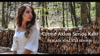 Pınar Kaleli İlhan - Gitme Aklım Sende Kalır Resimi