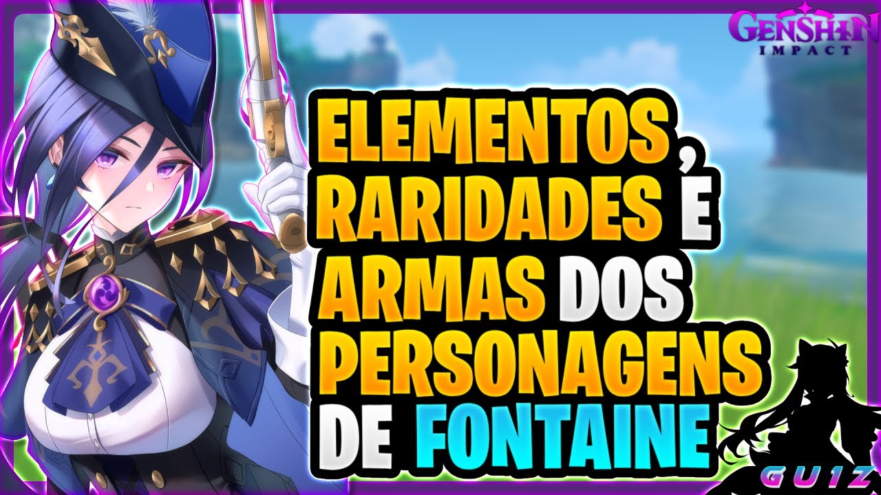 ELEMENTOS, RARIDADES E ARMAS DOS PERSONAGENS DE FONTAINE !