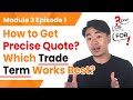 How To Get Precise Quote Which Trade Term Works Best Module 3 Ep 1 How To Get Precise Quote Which Trade Term Works Best Module 3 Ep 1
