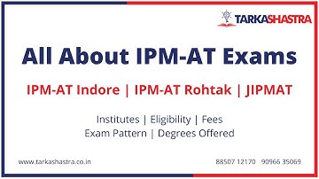 All about IPM AT Exams - IPM AT Indore | IPM-AT Rohtak | JIPMAT