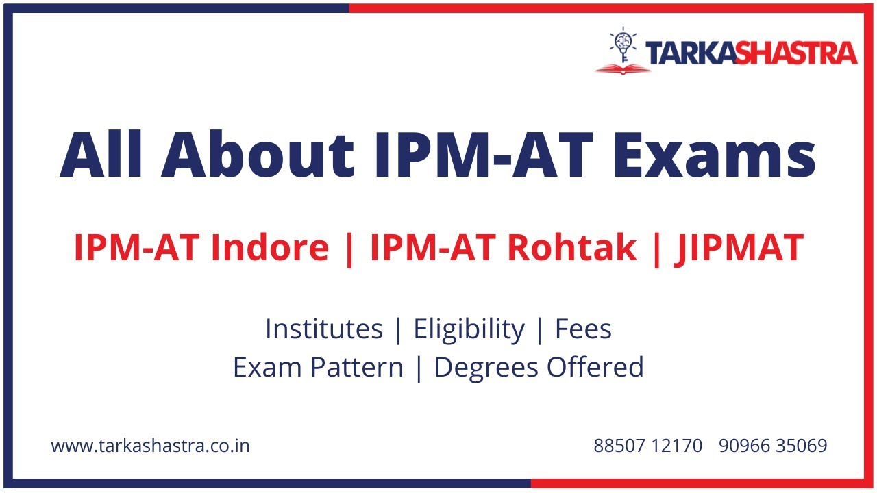 All about IPM AT Exams - IPM AT Indore | IPM-AT Rohtak | JIPMAT