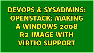DevOps & SysAdmins: Openstack: Making a windows 2008 R2 image with virtio support (2 Solutions!!) Details