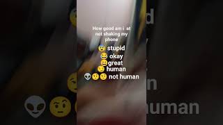 How Good Am I At Not Shaking My Phone memes