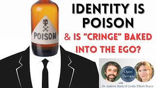 Identity is Poison! And is Cringe is Baked into the Ego? Open Therapy Podcast