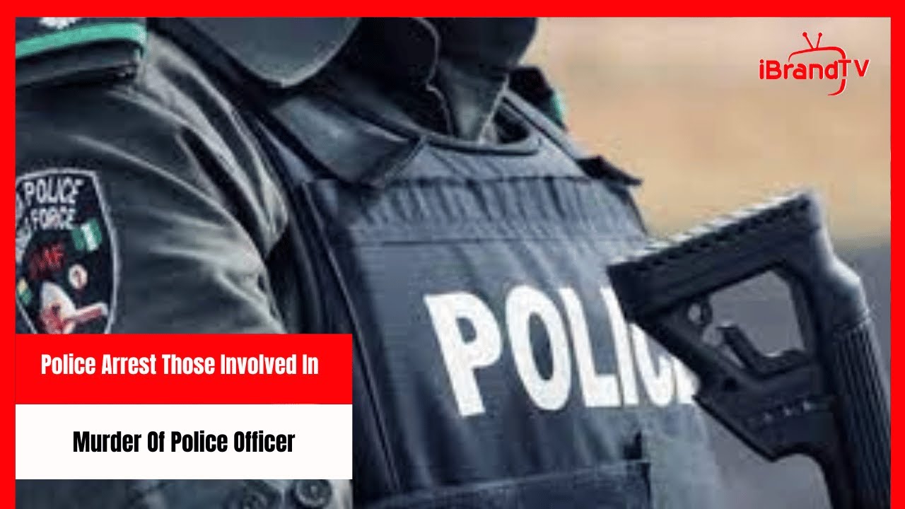 Police Arrest Those Involved In Murder Of Police Officer - YouTube