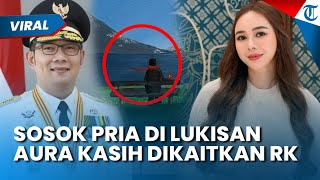SOSOK PRIA DI LUKISAN Aura Kasih Dikaitkan dengan Ridwan Kamil, Saling Balas Kode dengan Inisial R