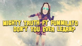 Mighty Truth Ft Fummilayo - Dont you ever learn