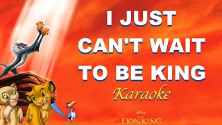 I JUST CAN'T WAIT TO BE KING Karaoke | The Lion King