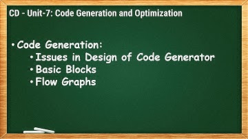 7.2 - Code Generation - Issues in Design of Code Generator, Basic Blocks and Flow Graphs - CD