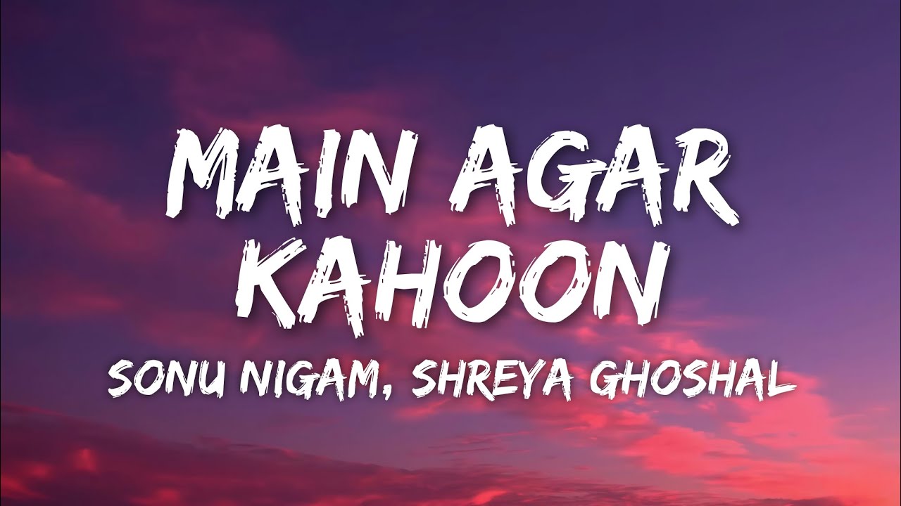 Main Agar Kahoon Lyrics - Om Shanti Om | Sonu Nigam, Shreya Ghoshal • tumko paaya hu toh jaise Main Agar Kahoon Lyrics - Om Shanti Om | Sonu Nigam, Shreya Ghoshal • tumko paaya hu toh jaise