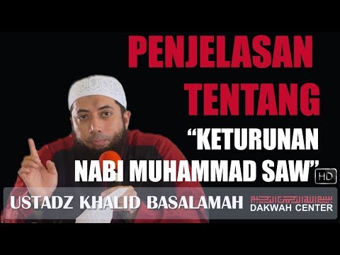 PENJELASAN TENTANG KETURUNAN NABI MUHAMMAD SAW   USTADZ KHALID BASALAMAH