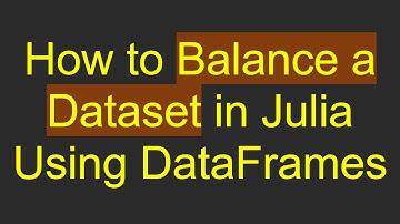 How to Balance a Dataset in Julia Using DataFrames