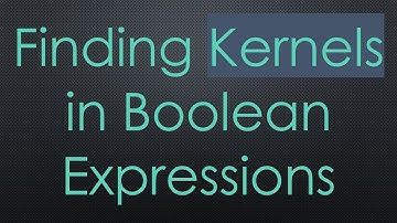 Finding Kernels in Boolean Expressions