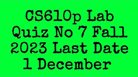 CS610p Lab Quiz No 7 Fall 2023|| cs610p lab quiz no 7 fall 2023