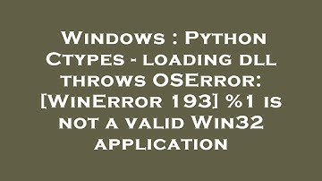 Windows : Python Ctypes - loading dll throws OSError: [WinError 193] %1 is not a valid Win32 applica