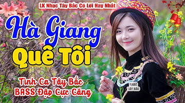 LK Nhạc Tây Bắc REMIX 2025 | HÀ GIANG QUÊ TÔI | Khúc Nhạc Vùng Cao Tây Bắc BASS Cực Căng