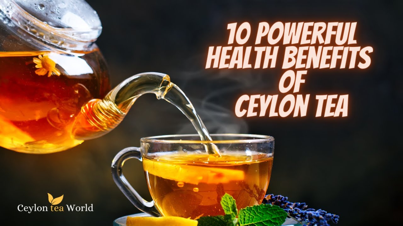 10 Powerful Health Benefits Of Ceylon Tea Benefits of Ceylon Tea