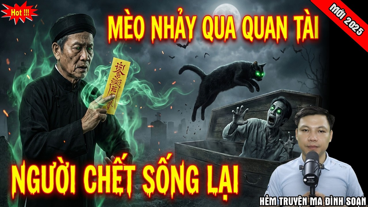 TRUYỆN MA : MÈO NHẢY QUA QUAN TÀI NGƯỜI CHẾT SỐNG LẠI | CHUYỆN MA MỚI MC ĐÌNH SOẠN