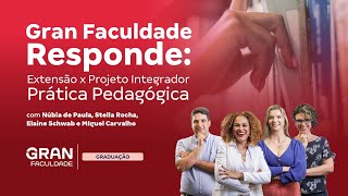 Gran Faculdade Responde: Extensão x Projeto Integrador - Prática Pedagógica