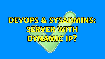 DevOps & SysAdmins: Server with dynamic ip? (3 Solutions!!)