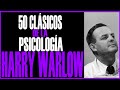 HARRY HARLOW - 50 CLÁSICOS DE LA PSICOLOGÍA - URIEL ROCHA