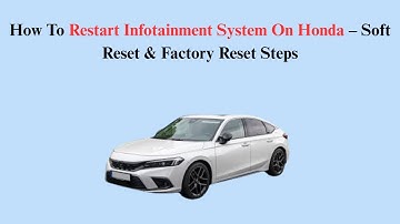 How To Restart Infotainment System On Honda – Soft Reset & Factory Reset Steps