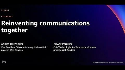 AWS re:Invent 2021 - Reinventing communications together