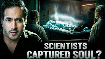 Did Scientists Finally Prove The Existence of Soul?