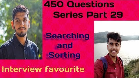 LOVE BABBAR 450 QUESTIONS SERIES | PART 29(SEARCHING AND SORTING) | DSA |WATCH TILL THE END!!.