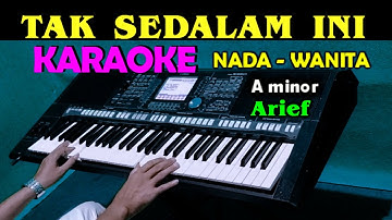 TAK SEDALAM INI - Arief | KARAOKE Nada Wanita, HD