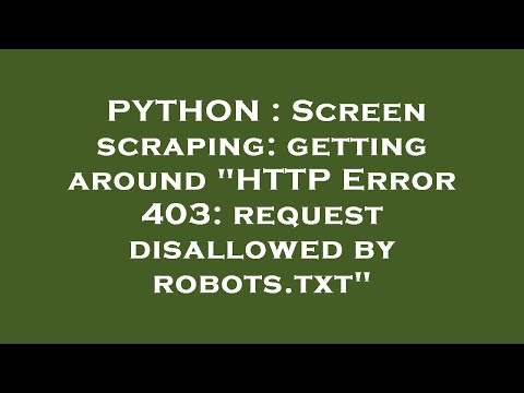 PYTHON : Screen scraping: getting around "HTTP Error 403: request disallowed by robots.txt"