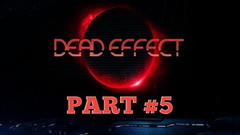 Dead Effect - Gameplay PART#5