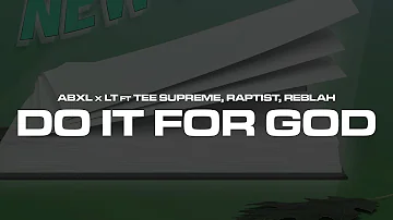 Abxl x LT ft Tee Supreme, Raptist, Reblah - Do It For God (Official Lyric Video)