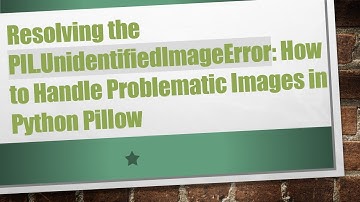 Resolving the PIL.UnidentifiedImageError: How to Handle Problematic Images in Python Pillow