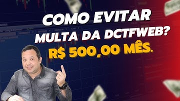 COMO EVITAR A MULTA DA DCTFWEB? | R$ 500,00 POR MÊS.