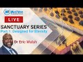 01. The Sanctuary || Designed for Eternity || Dr Eric Walsh