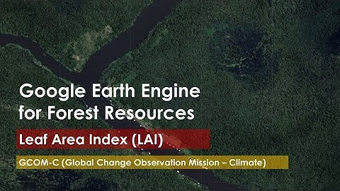Tutorial 24: Leaf Area Index (LAI) in Google Earth Engine (GEE)