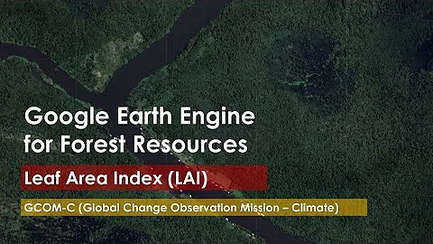 Tutorial 24: Leaf Area Index (LAI) in Google Earth Engine (GEE)