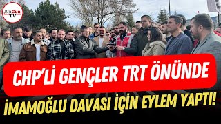 Chpli Gençlerden Trt Önünde İmamoğlu Için Eylem Duruşmalar Canli Yayinlansin