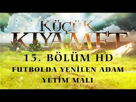 Küçük Kıyamet Bölüm 15 - HD | Futbola yenilen adam - Yetim malı