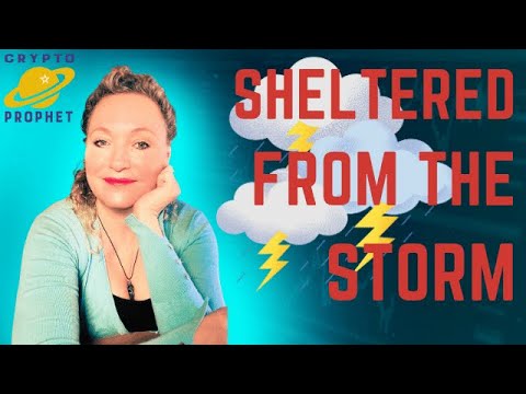 Sheltered From The Storm - Bitcoin / Crypto And World Predictions - Crypto Prophet